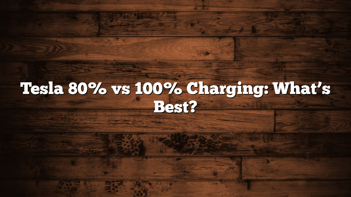 Tesla 80% vs 100% Charging: What’s Best?