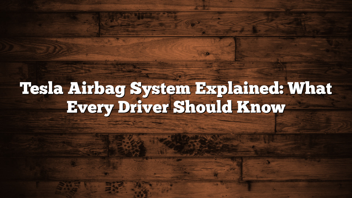 Tesla Airbag System Explained: What Every Driver Should Know