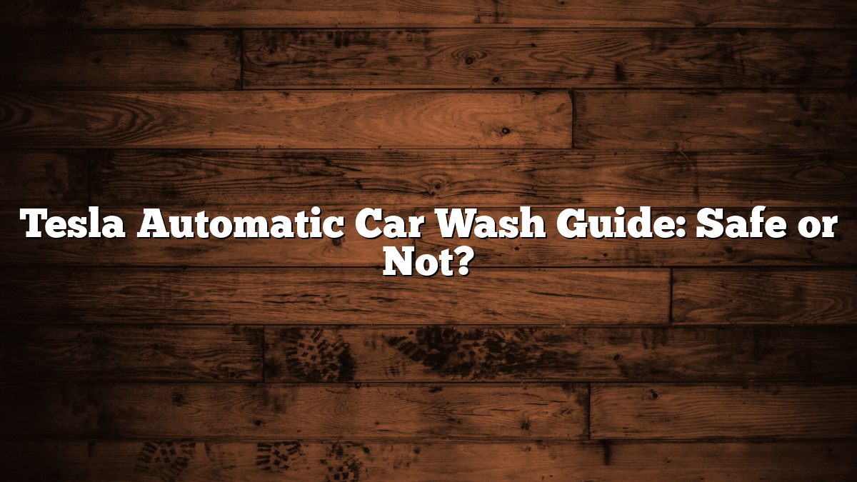 Tesla Automatic Car Wash Guide: Safe or Not?