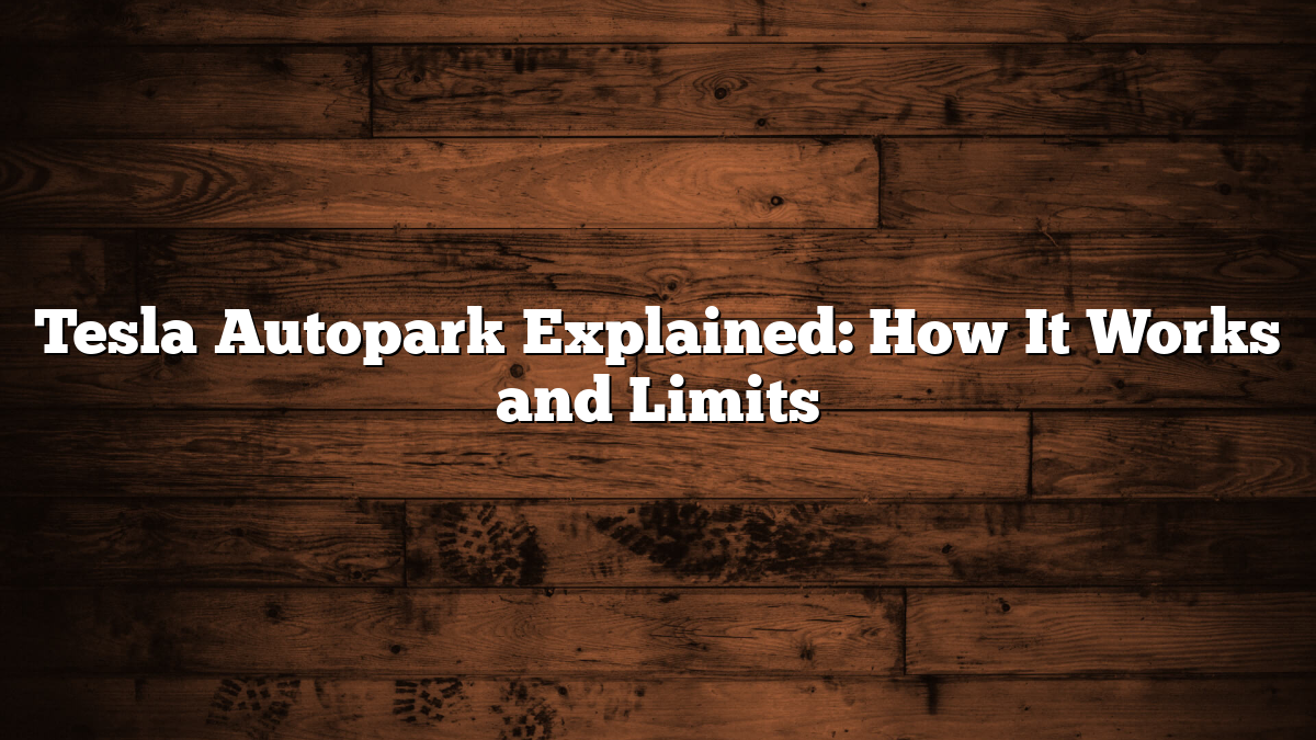 Tesla Autopark Explained: How It Works and Limits