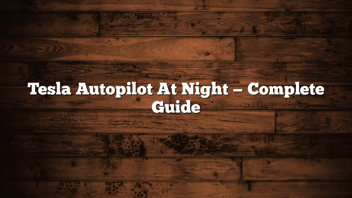 Tesla Autopilot At Night — Complete Guide