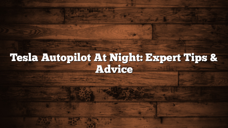 Tesla Autopilot At Night: Expert Tips & Advice