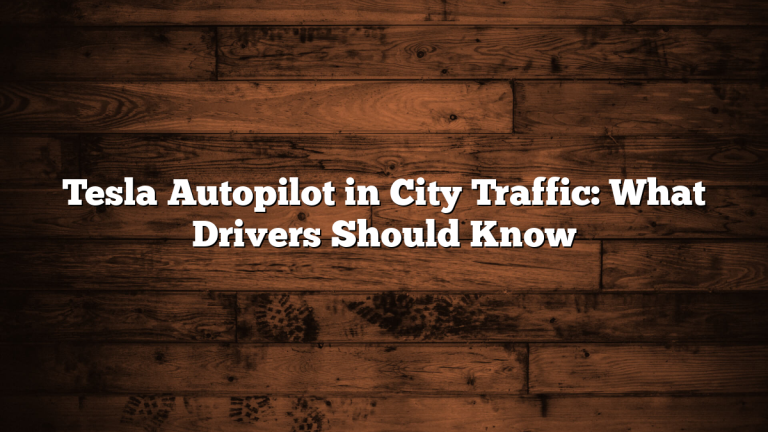 Tesla Autopilot in City Traffic: What Drivers Should Know