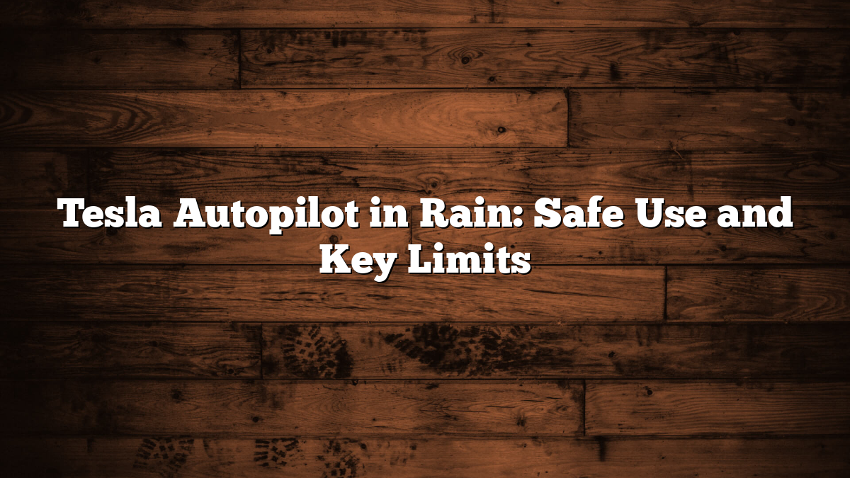 Tesla Autopilot in Rain: Safe Use and Key Limits