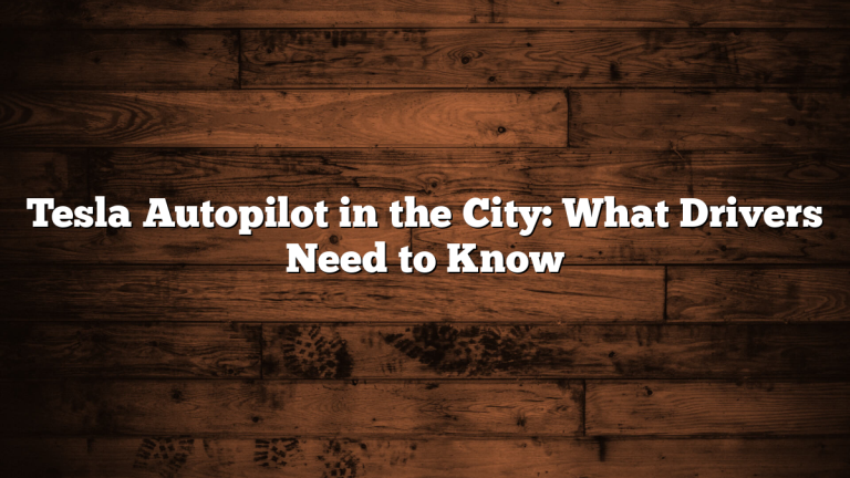 Tesla Autopilot in the City: What Drivers Need to Know
