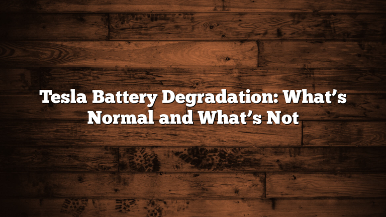 Tesla Battery Degradation: What’s Normal and What’s Not