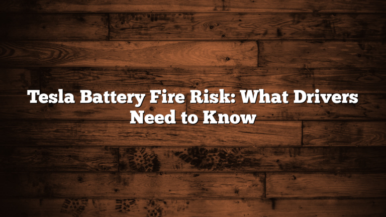 Tesla Battery Fire Risk: What Drivers Need to Know