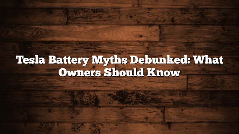 Tesla Battery Myths Debunked: What Owners Should Know