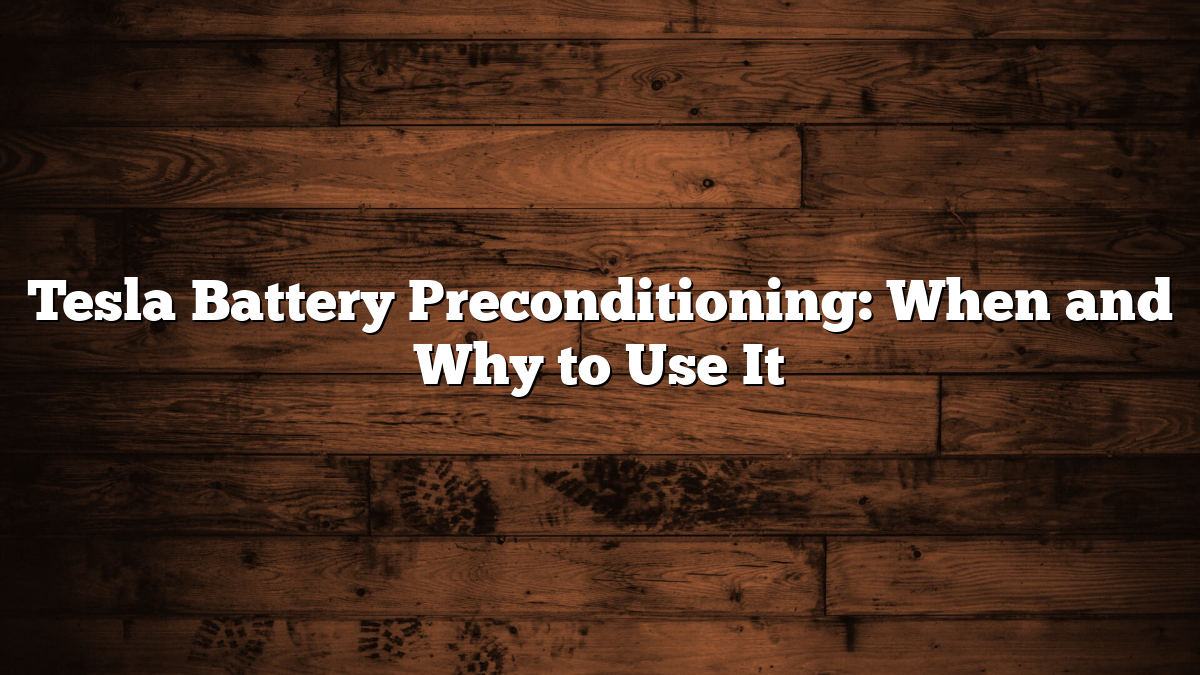Tesla Battery Preconditioning: When and Why to Use It