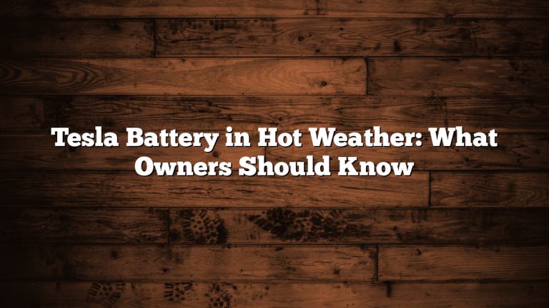 Tesla Battery in Hot Weather: What Owners Should Know