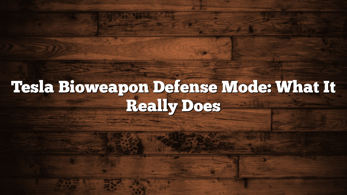 Tesla Bioweapon Defense Mode: What It Really Does