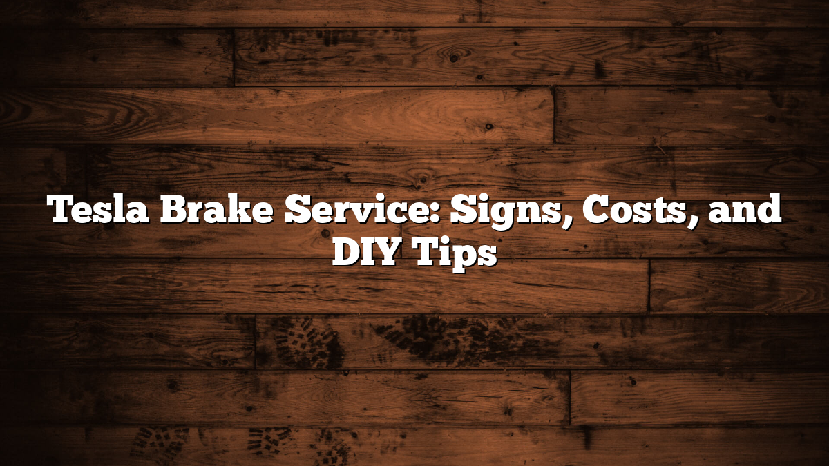 Tesla Brake Service: Signs, Costs, and DIY Tips