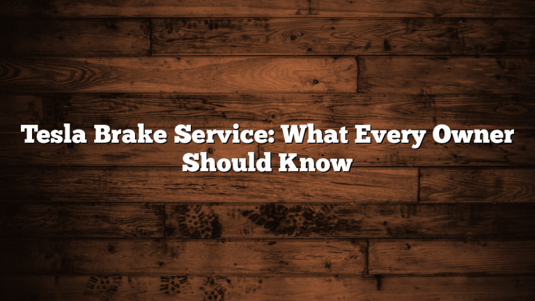 Tesla Brake Service: What Every Owner Should Know