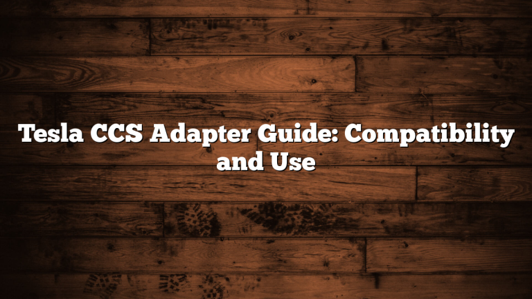 Tesla CCS Adapter Guide: Compatibility and Use