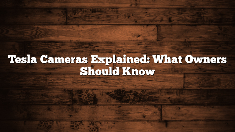 Tesla Cameras Explained: What Owners Should Know