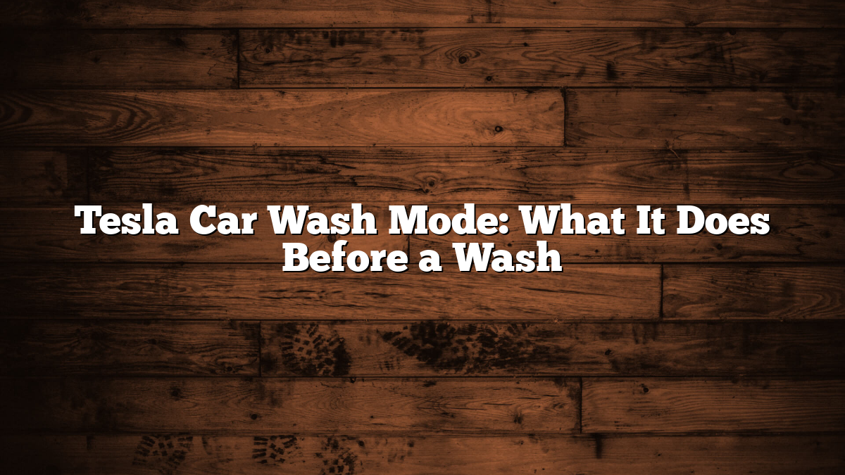 Tesla Car Wash Mode: What It Does Before a Wash
