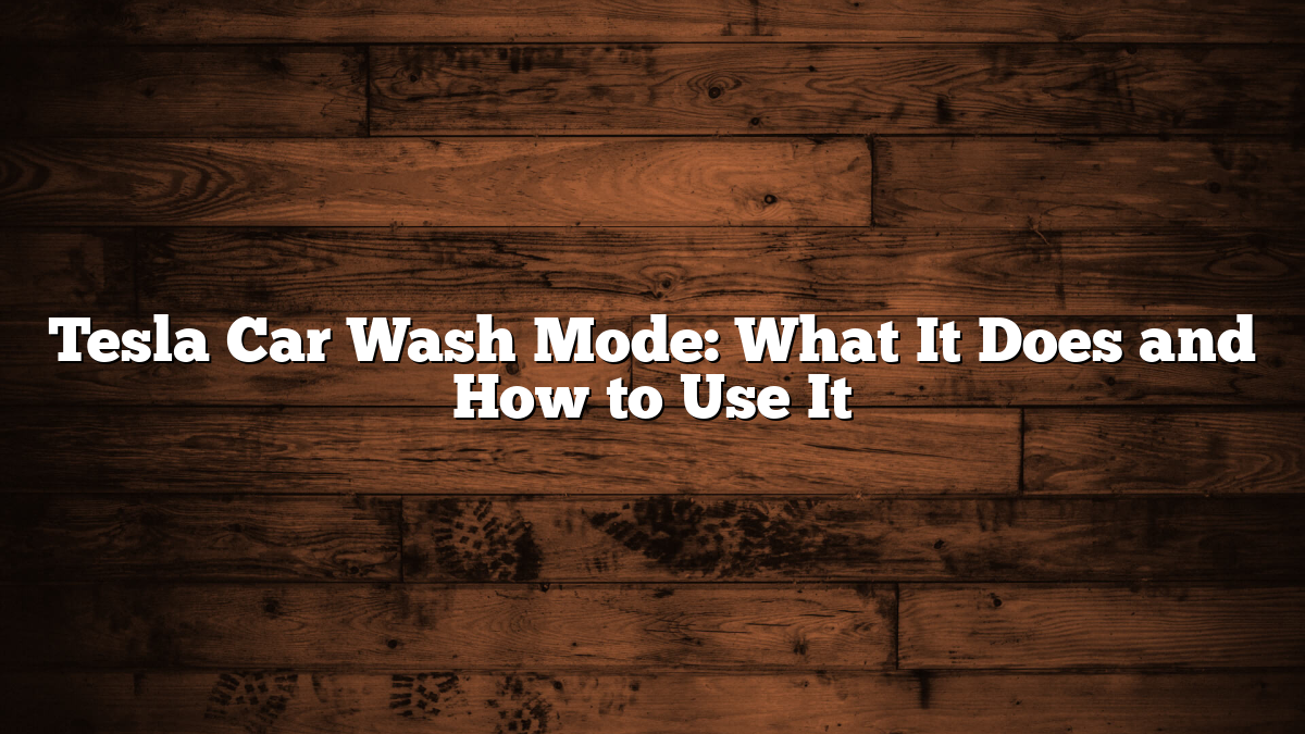 Tesla Car Wash Mode: What It Does and How to Use It