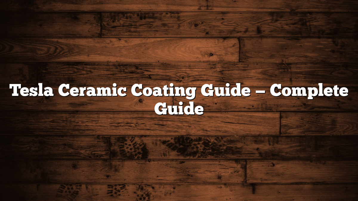 Tesla Ceramic Coating Guide — Complete Guide