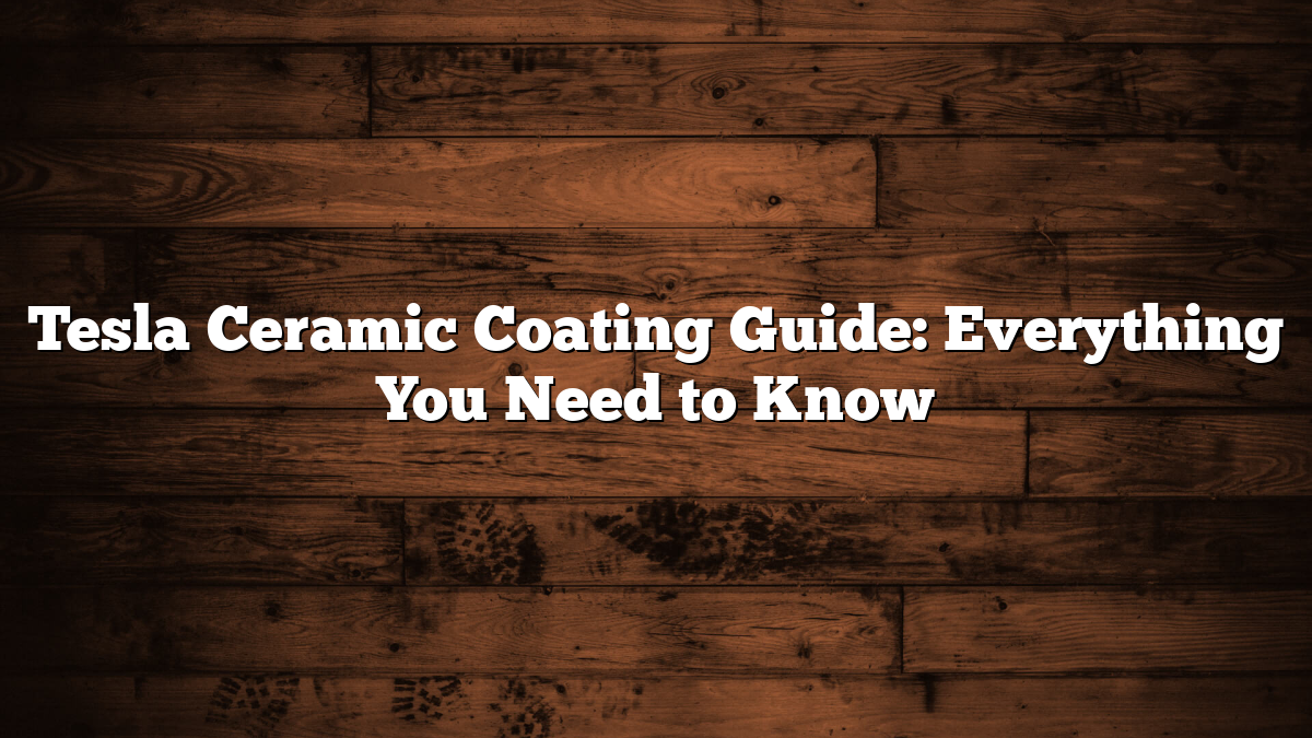 Tesla Ceramic Coating Guide: Everything You Need to Know