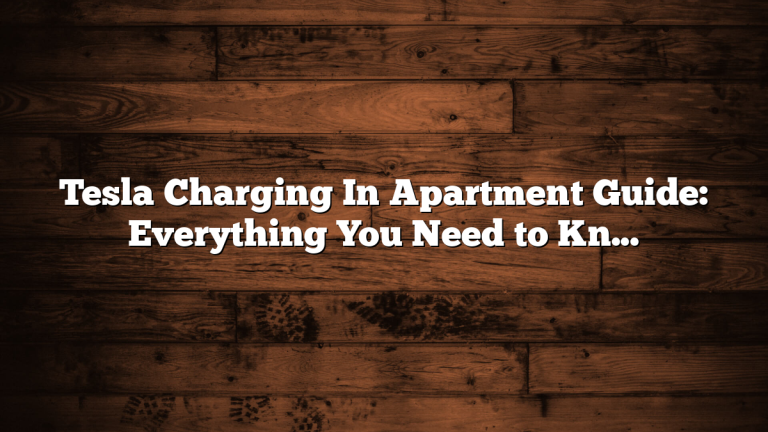 Tesla Charging In Apartment Guide: Everything You Need to Know