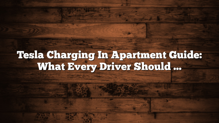 Tesla Charging In Apartment Guide: What Every Driver Should Know
