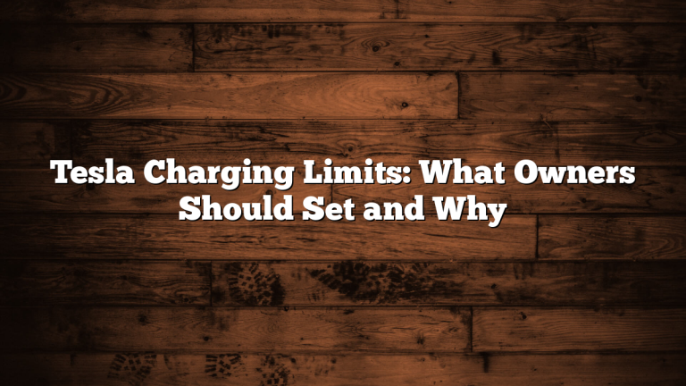 Tesla Charging Limits: What Owners Should Set and Why