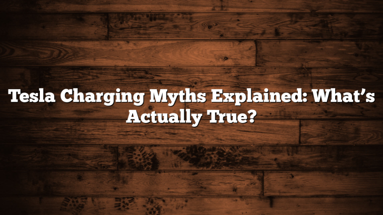 Tesla Charging Myths Explained: What’s Actually True?