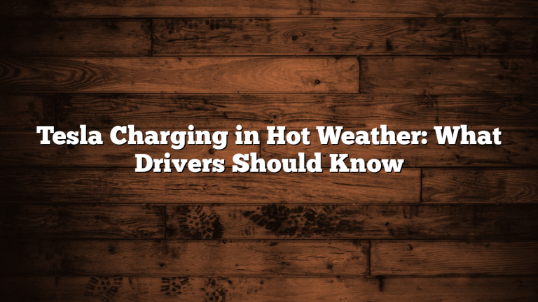 Tesla Charging in Hot Weather: What Drivers Should Know