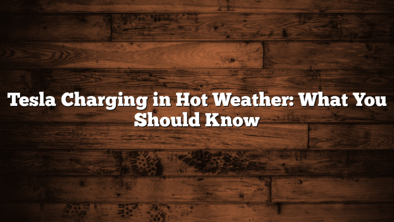 Tesla Charging in Hot Weather: What You Should Know