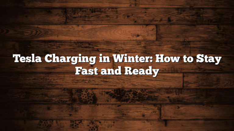 Tesla Charging in Winter: How to Stay Fast and Ready