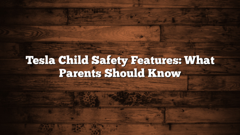 Tesla Child Safety Features: What Parents Should Know