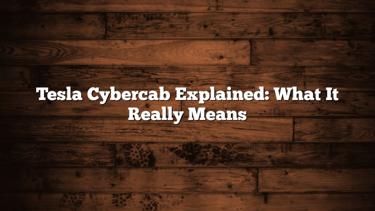 Tesla Cybercab Explained: What It Really Means