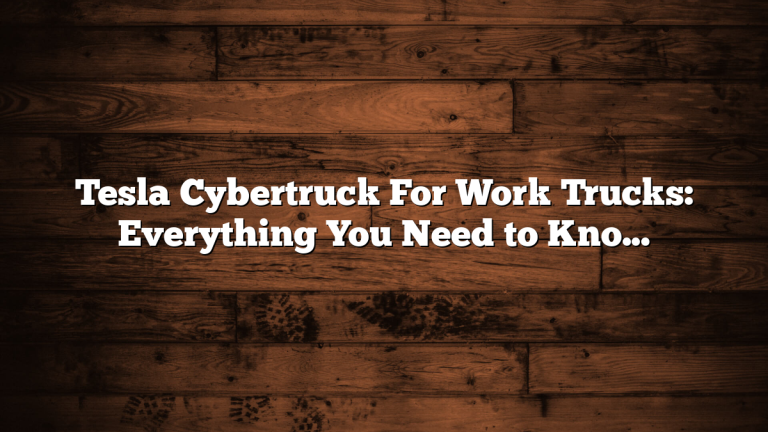 Tesla Cybertruck For Work Trucks: Everything You Need to Know