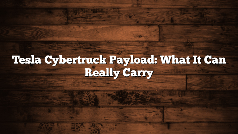 Tesla Cybertruck Payload: What It Can Really Carry