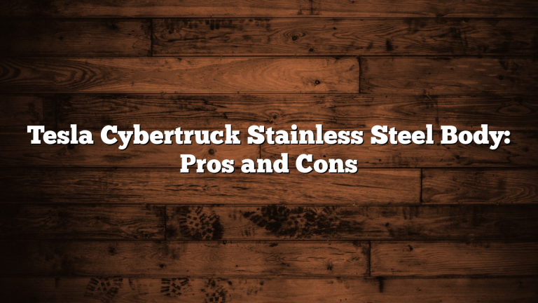 Tesla Cybertruck Stainless Steel Body: Pros and Cons