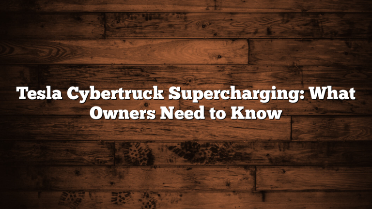 Tesla Cybertruck Supercharging: What Owners Need to Know