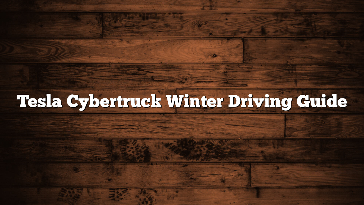 Tesla Cybertruck Winter Driving Guide