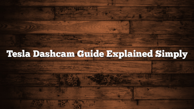 Tesla Dashcam Guide Explained Simply