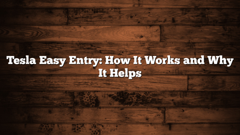 Tesla Easy Entry: How It Works and Why It Helps