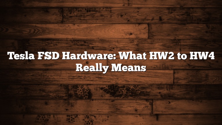 Tesla FSD Hardware: What HW2 to HW4 Really Means
