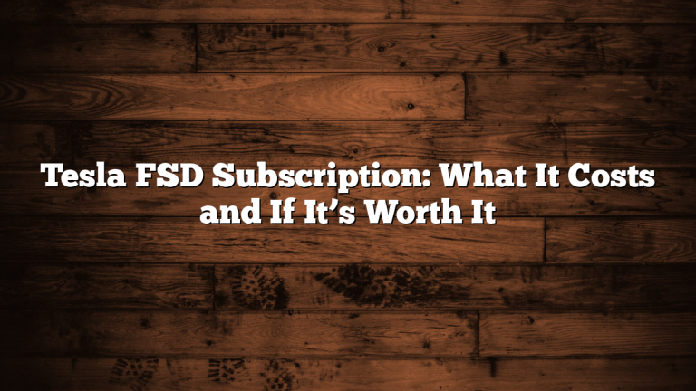 Tesla FSD Subscription: What It Costs and If It’s Worth It