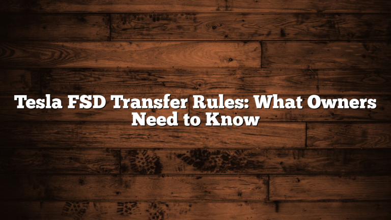 Tesla FSD Transfer Rules: What Owners Need to Know