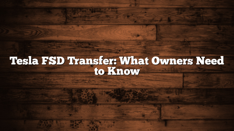Tesla FSD Transfer: What Owners Need to Know