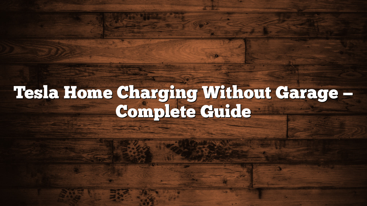 Tesla Home Charging Without Garage — Complete Guide