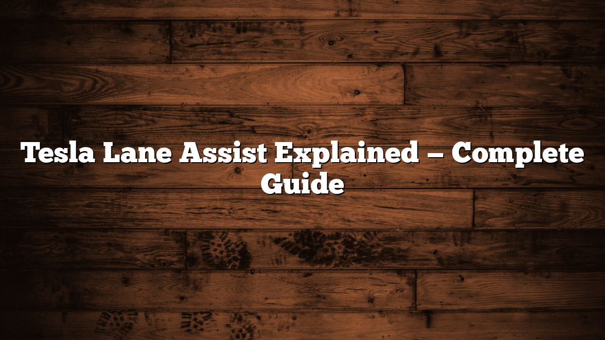 Tesla Lane Assist Explained — Complete Guide