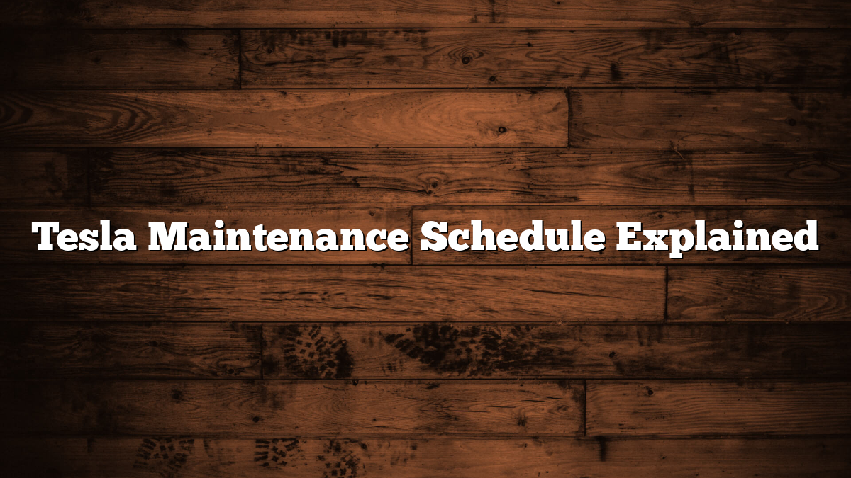 Tesla Maintenance Schedule Explained