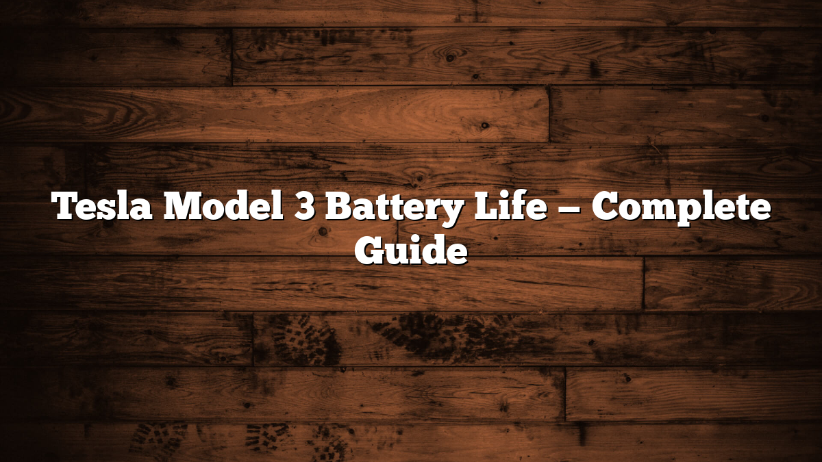 Tesla Model 3 Battery Life — Complete Guide