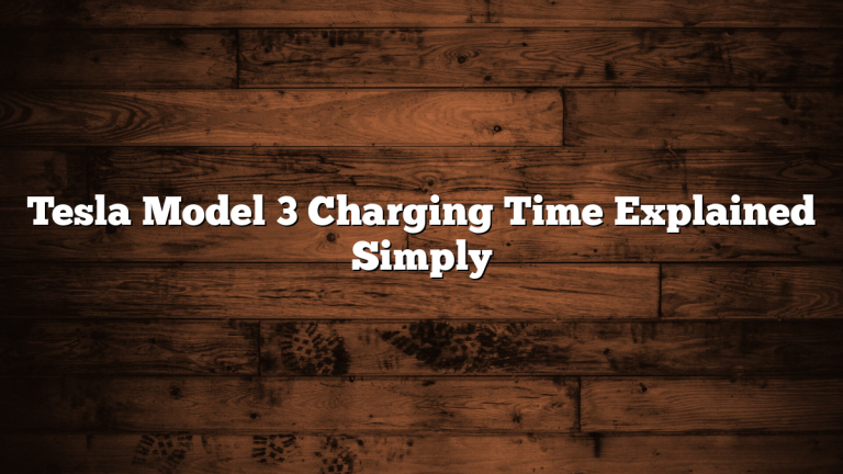Tesla Model 3 Charging Time Explained Simply