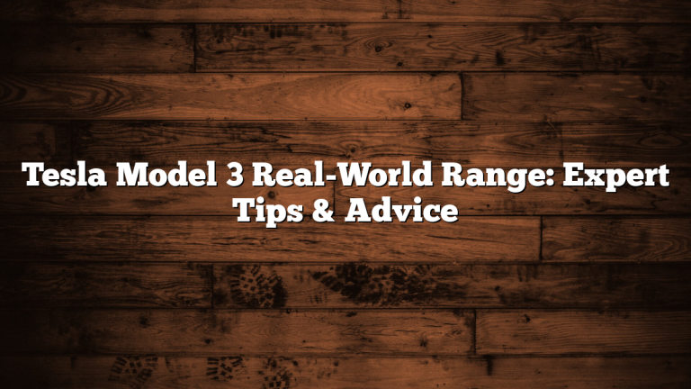 Tesla Model 3 Real-World Range: Expert Tips & Advice