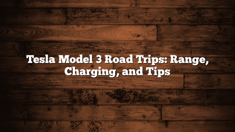 Tesla Model 3 Road Trips: Range, Charging, and Tips